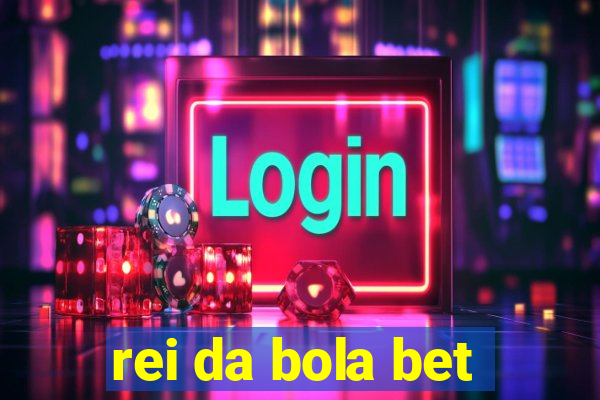 rei da bola bet